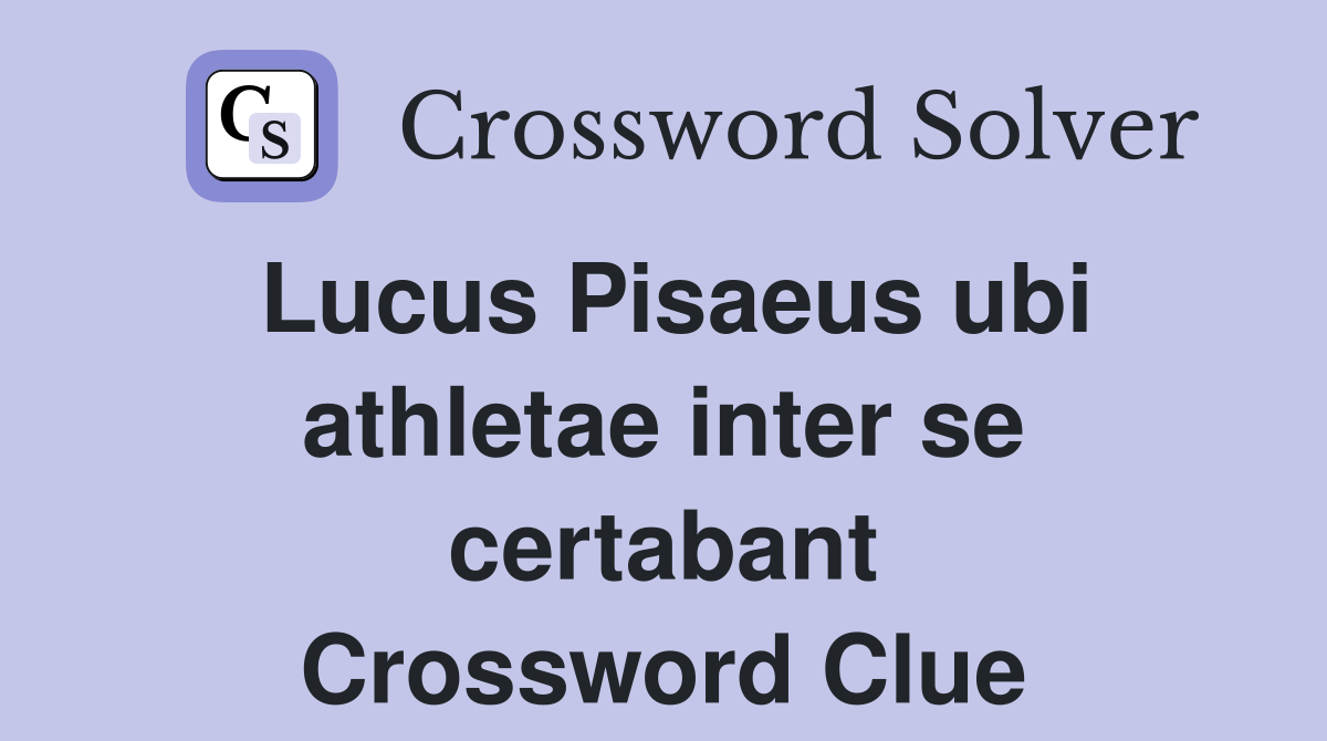 Lucus Pisaeus ubi athletae inter se certabant Crossword Clue