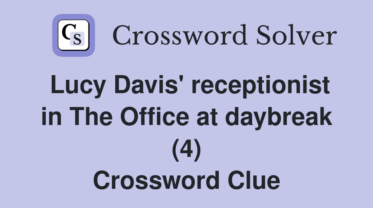Lucy Davis' receptionist in The Office at daybreak (4) Crossword Clue