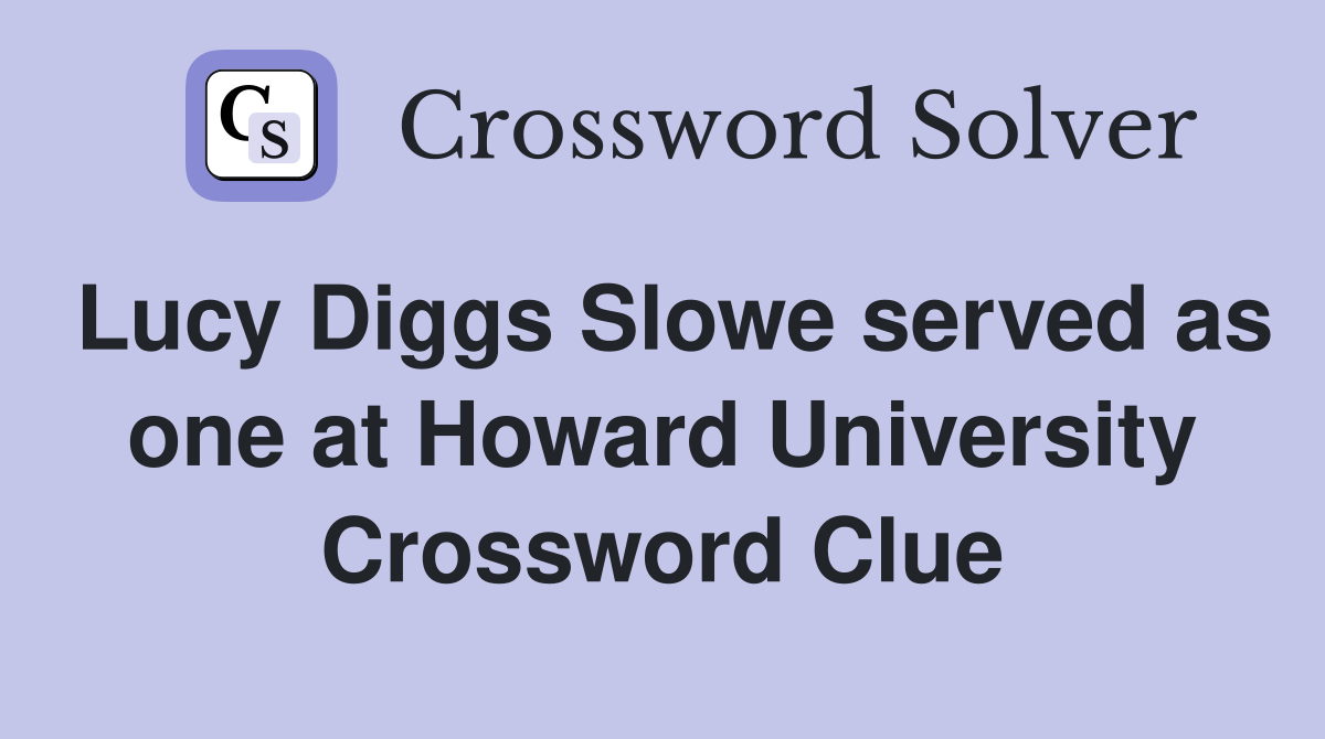 Lucy Diggs Slowe served as one at Howard University Crossword Clue