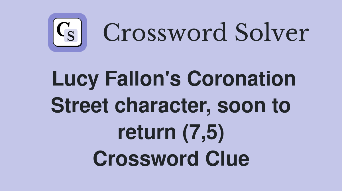 Lucy Fallon's Coronation Street character, soon to return (7,5) Crossword Clue