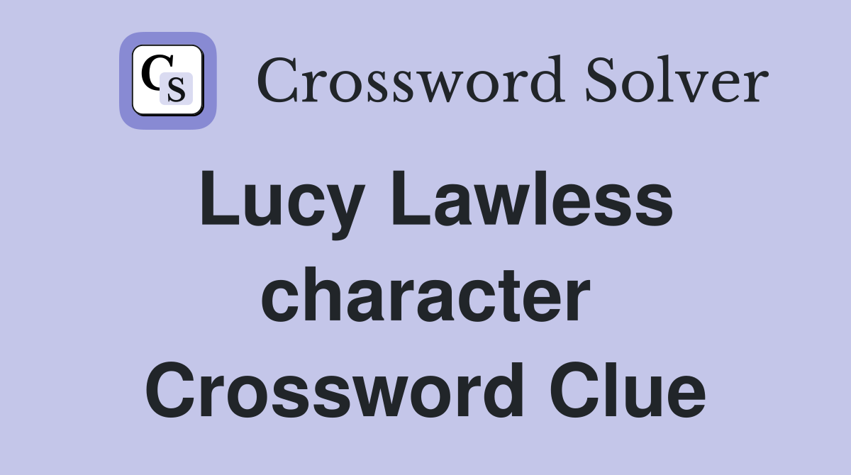 Lucy Lawless character Crossword Clue