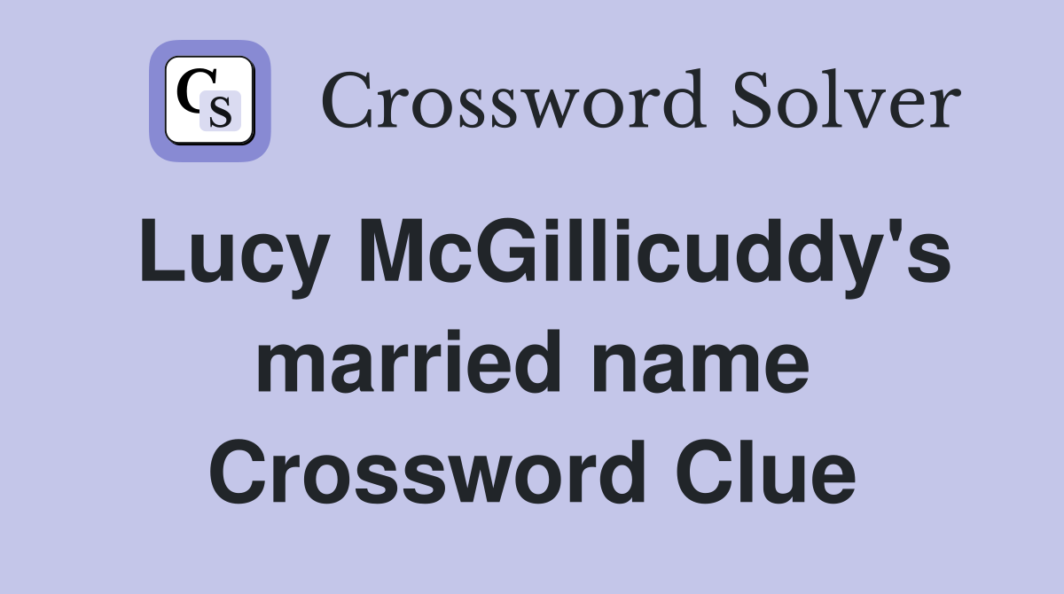 Lucy McGillicuddy's married name Crossword Clue