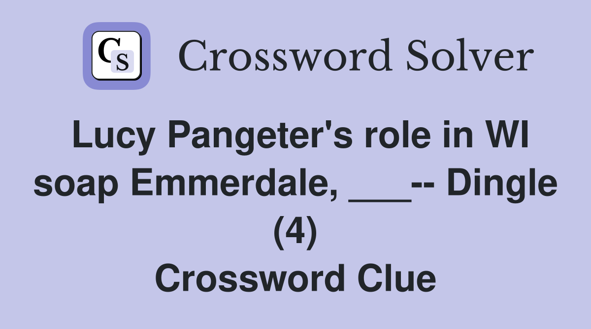 Lucy Pangeter's role in WI soap Emmerdale, ___-- Dingle (4) Crossword Clue