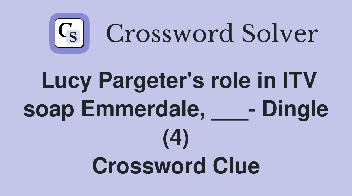 Lucy Pargeter's role in ITV soap Emmerdale, ___- Dingle (4) Crossword Clue