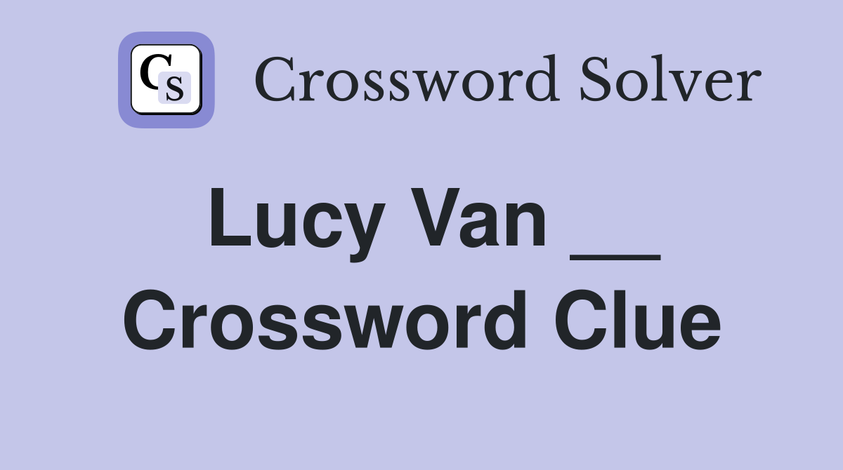 Lucy Van __ Crossword Clue