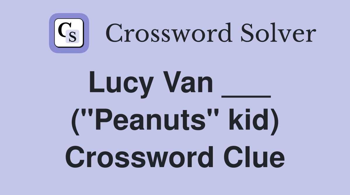 Lucy Van ___ ("Peanuts" kid) Crossword Clue