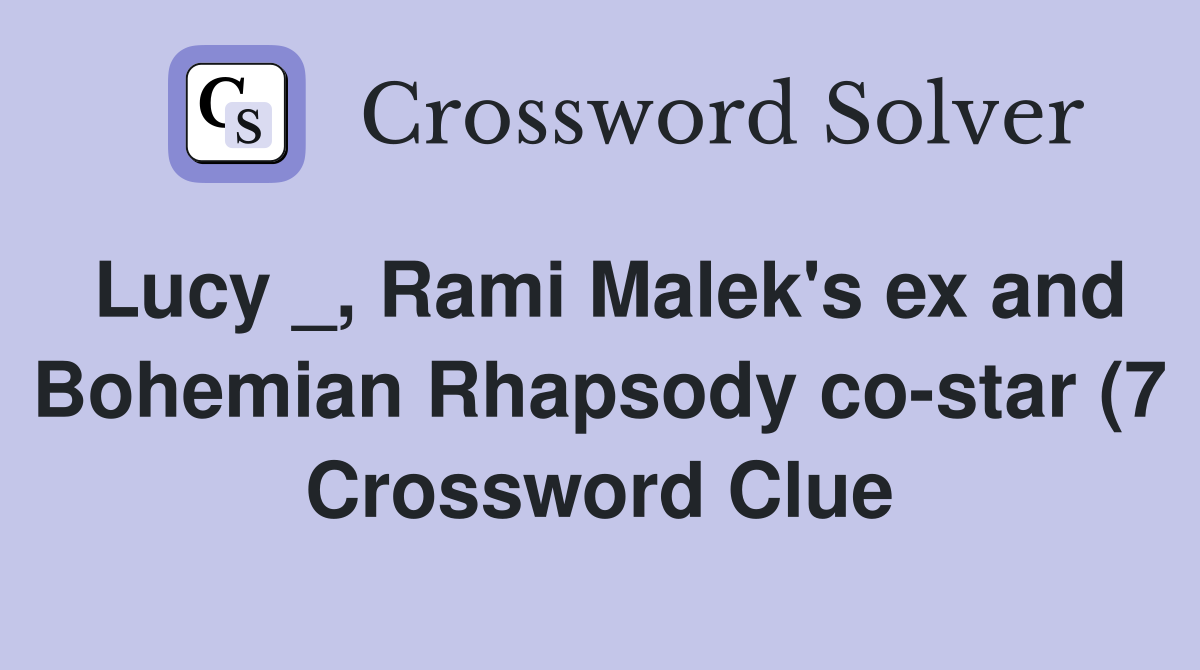 Lucy Rami Malek #39 s ex and Bohemian Rhapsody co star (7) Crossword Lucy Rami Malek #39 s ex and Bohemian Rhapsody co star (7) Crossword