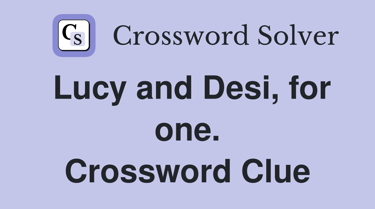 Lucy and Desi, for one. Crossword Clue
