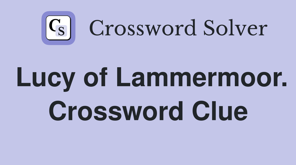 Lucy of Lammermoor. Crossword Clue