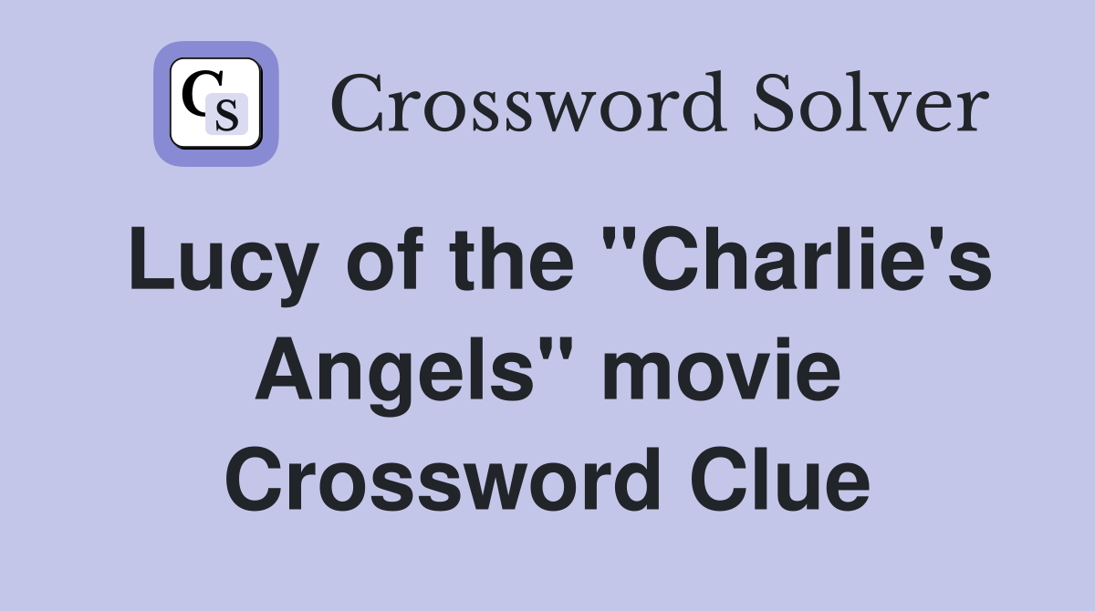 Lucy of the "Charlie's Angels" movie Crossword Clue