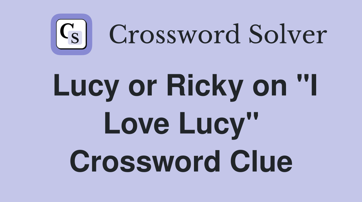 Lucy or Ricky on "I Love Lucy" Crossword Clue