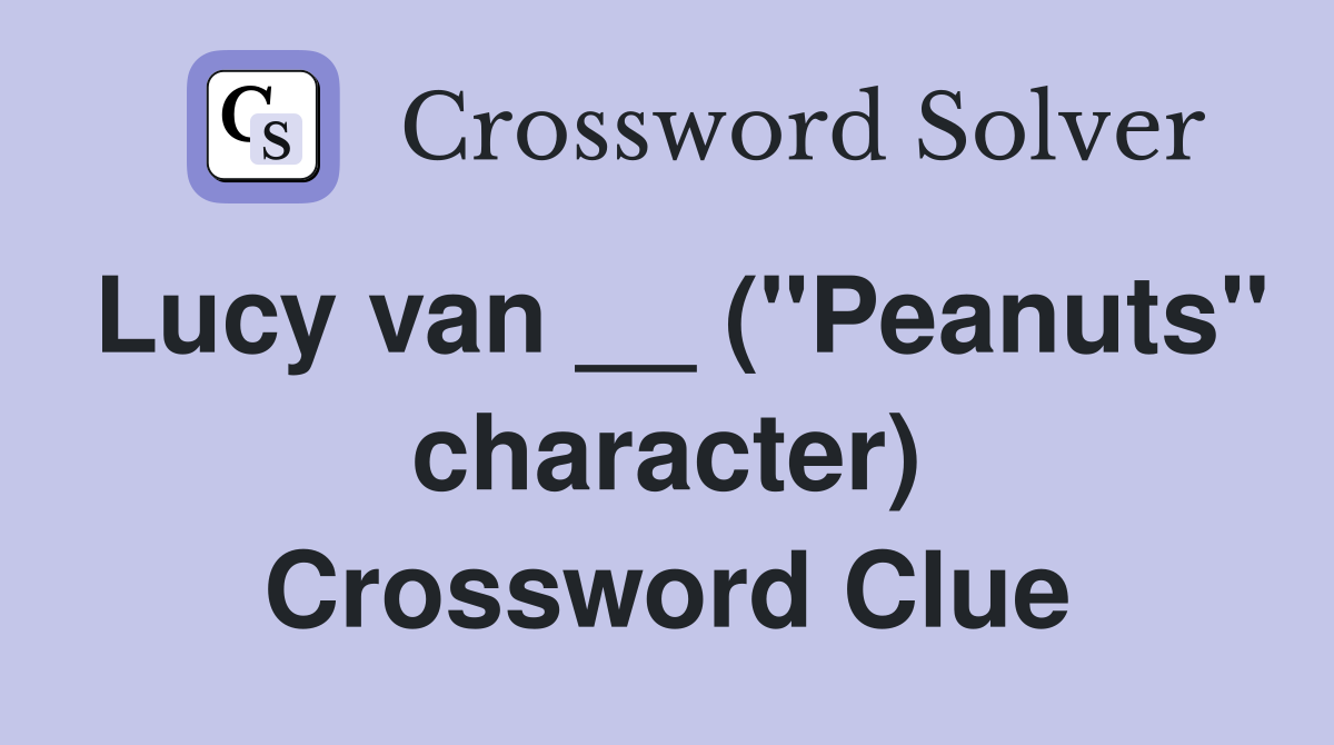 Lucy van __ ("Peanuts" character) Crossword Clue