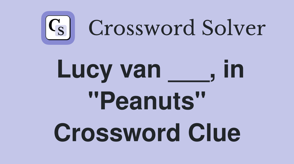 Lucy van ___, in "Peanuts" Crossword Clue