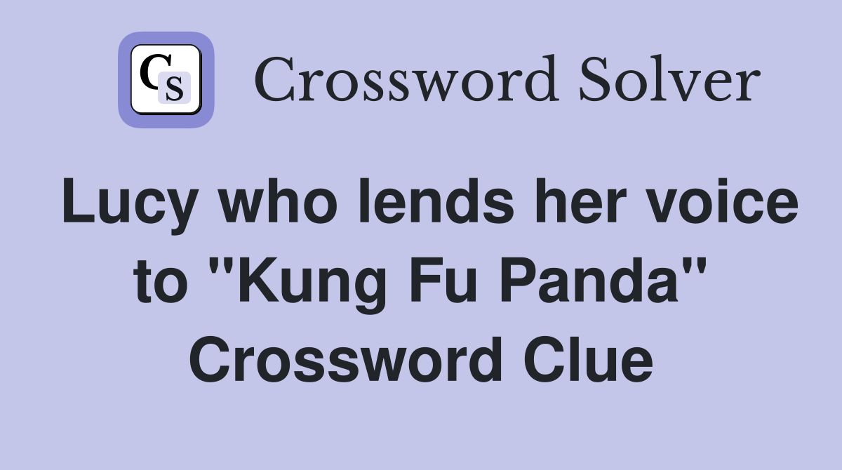 Lucy who lends her voice to "Kung Fu Panda" Crossword Clue