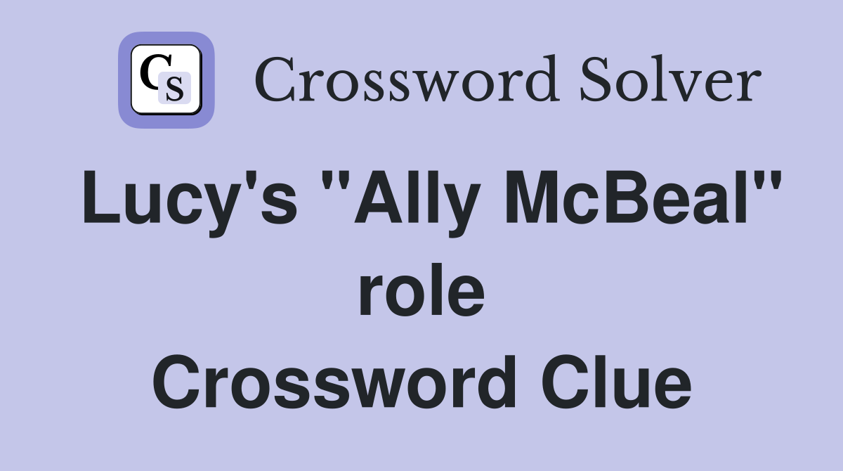 Lucy's "Ally McBeal" role Crossword Clue