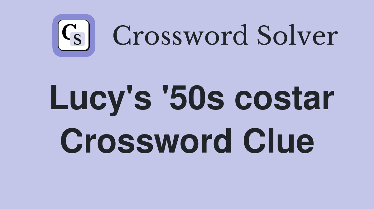 Lucy's '50s costar Crossword Clue