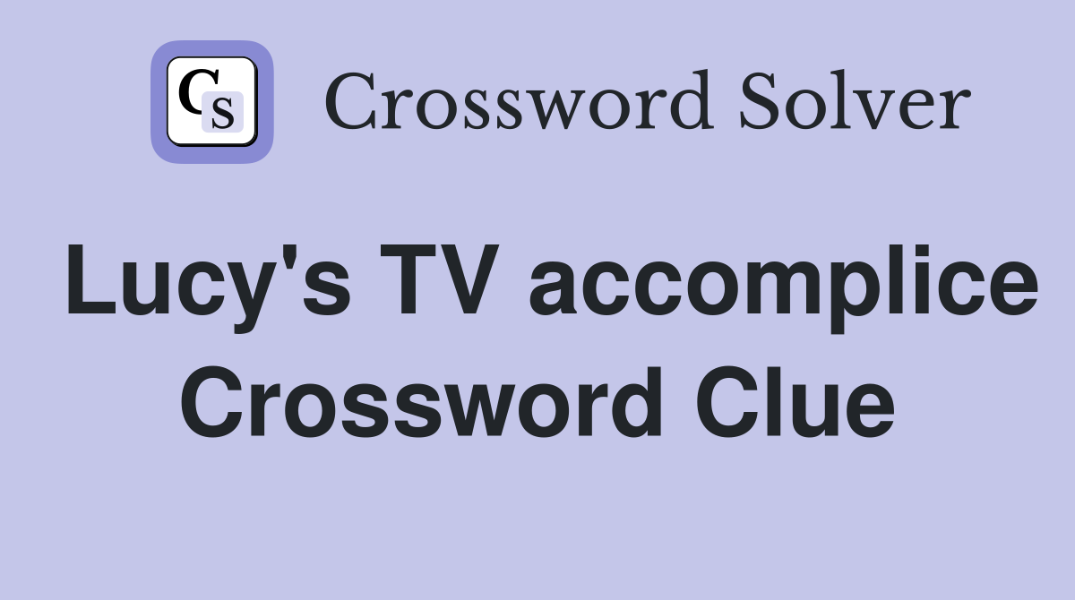 Lucy's TV accomplice Crossword Clue