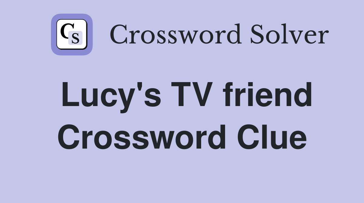 Lucy's TV friend Crossword Clue