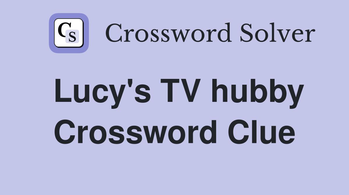 Lucy's TV hubby Crossword Clue