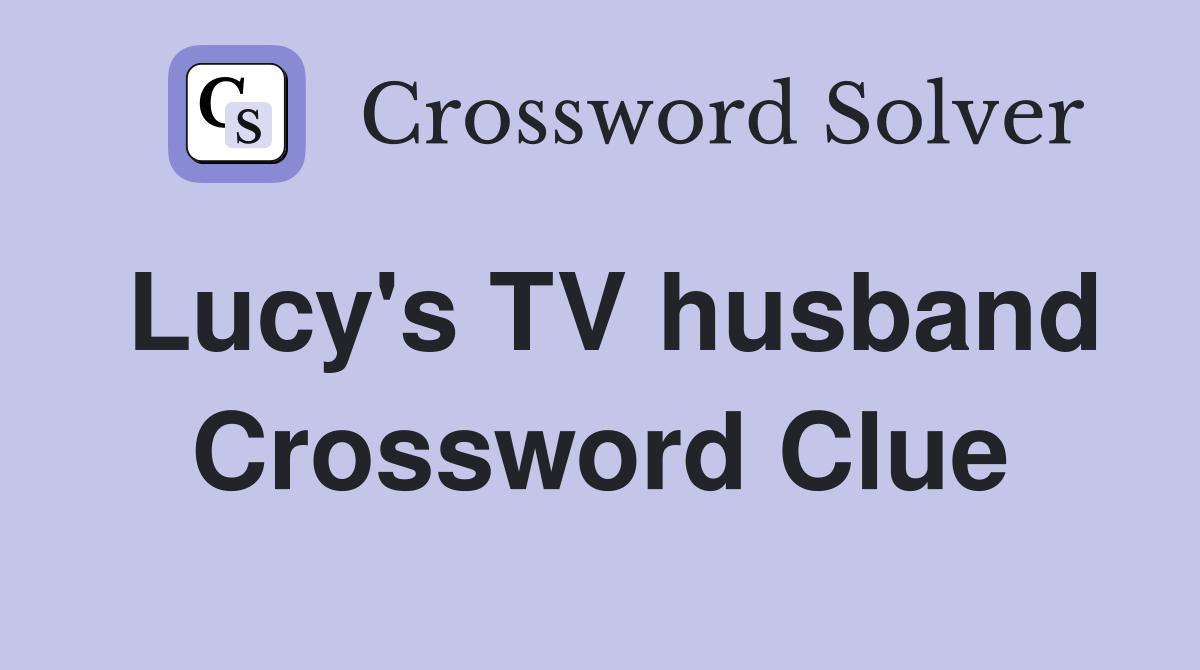 Lucy's TV husband Crossword Clue