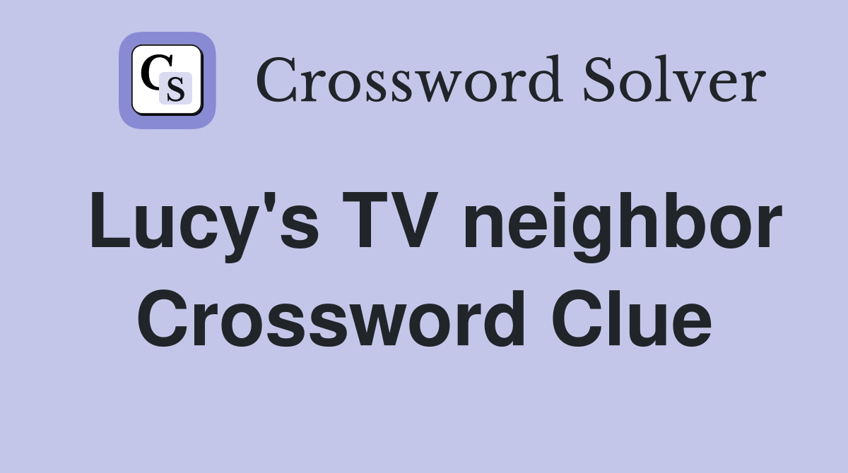 Lucy's TV neighbor Crossword Clue