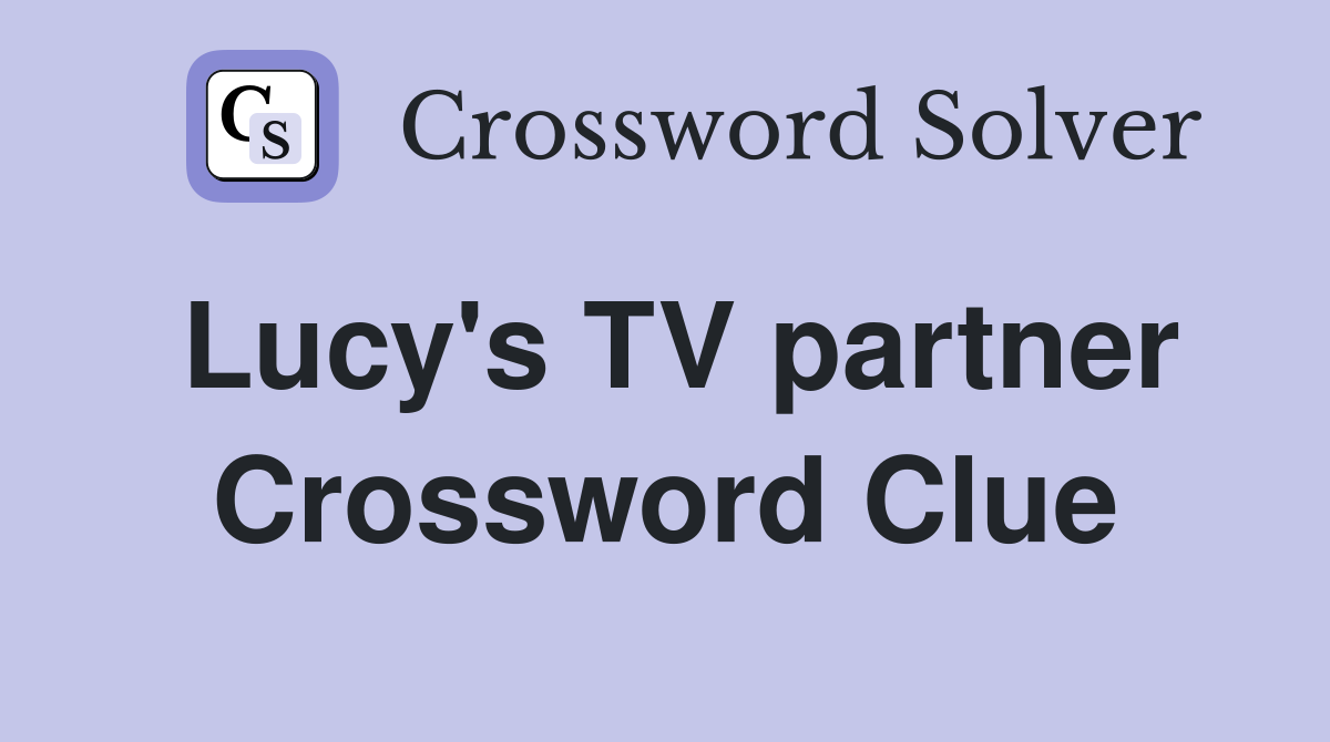 Lucy's TV partner Crossword Clue