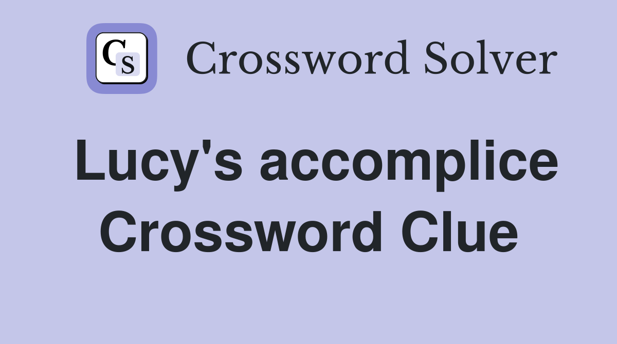 Lucy's accomplice Crossword Clue