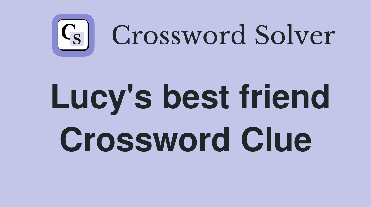 Lucy's best friend Crossword Clue