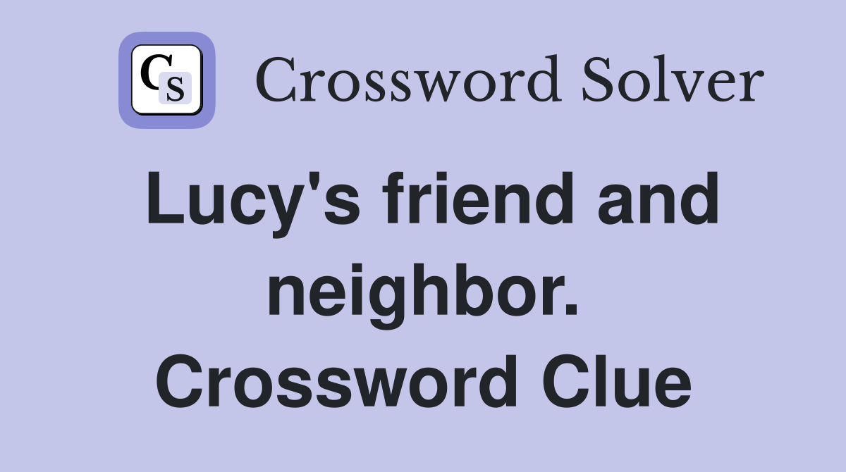 Lucy's friend and neighbor. Crossword Clue