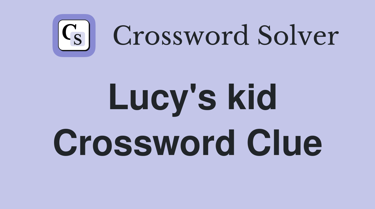 Lucy's kid Crossword Clue