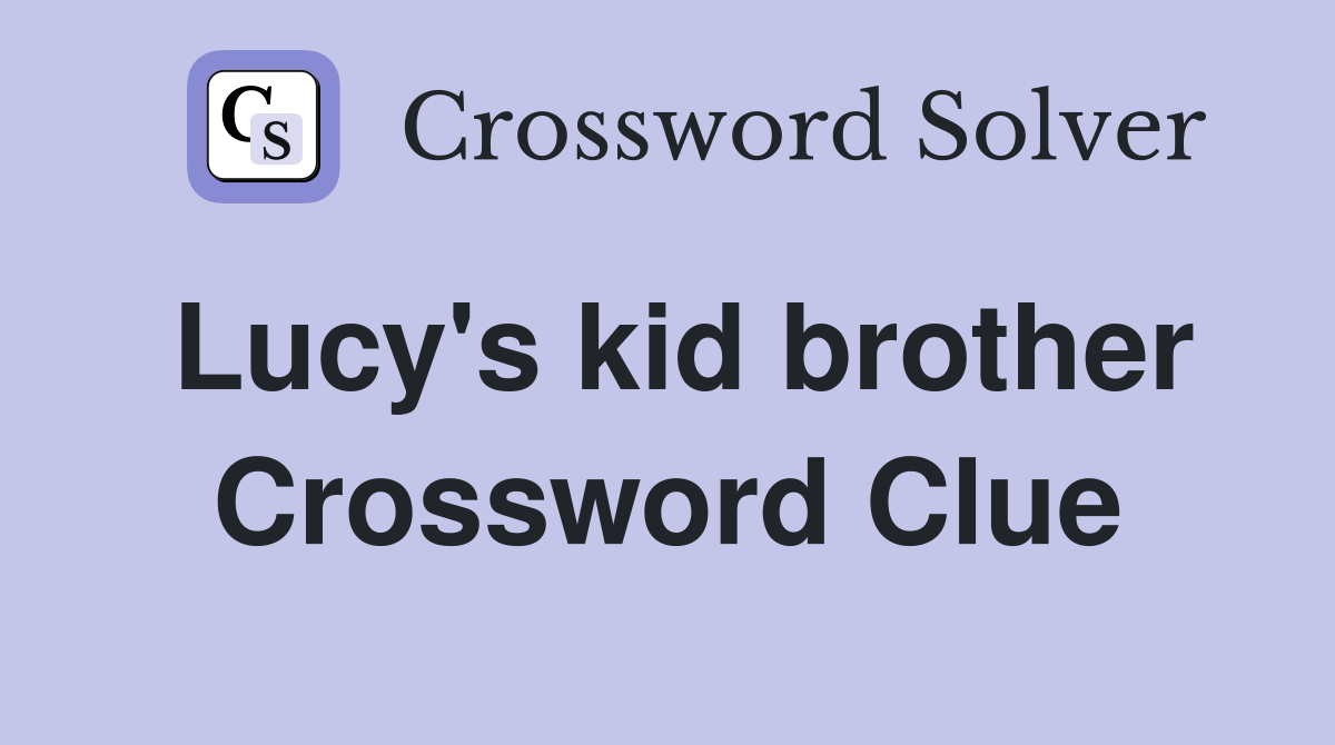 Lucy's kid brother Crossword Clue