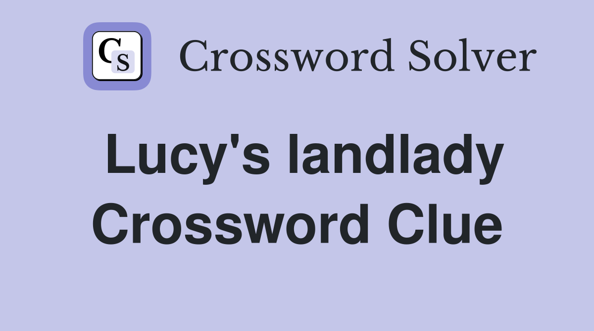 Lucy's landlady Crossword Clue