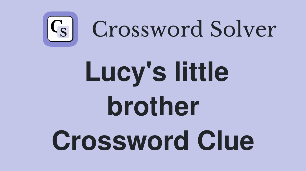 Lucy's little brother Crossword Clue