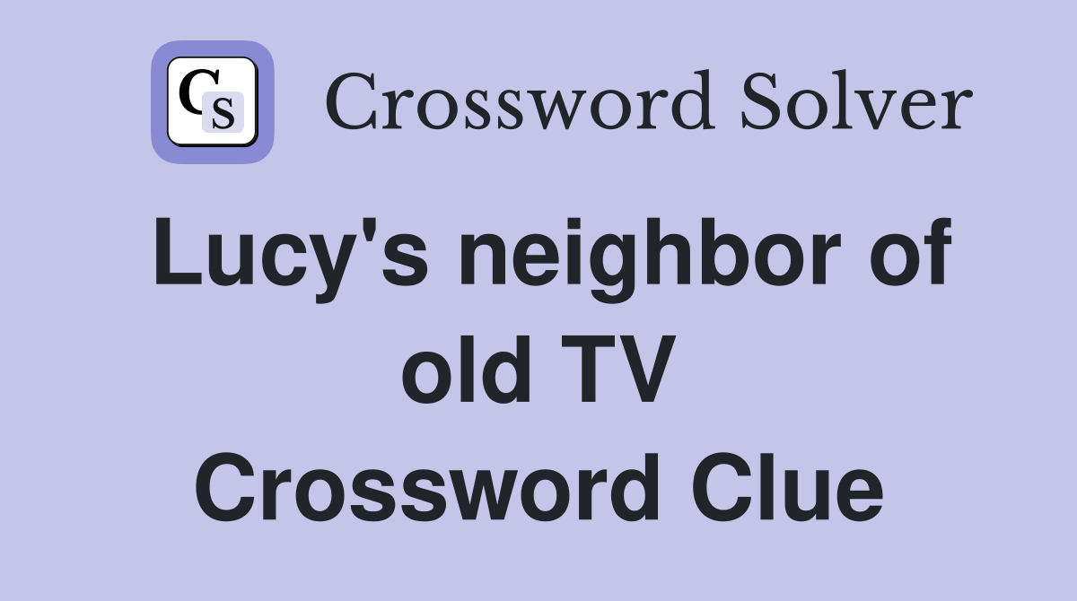 Lucy's neighbor of old TV Crossword Clue