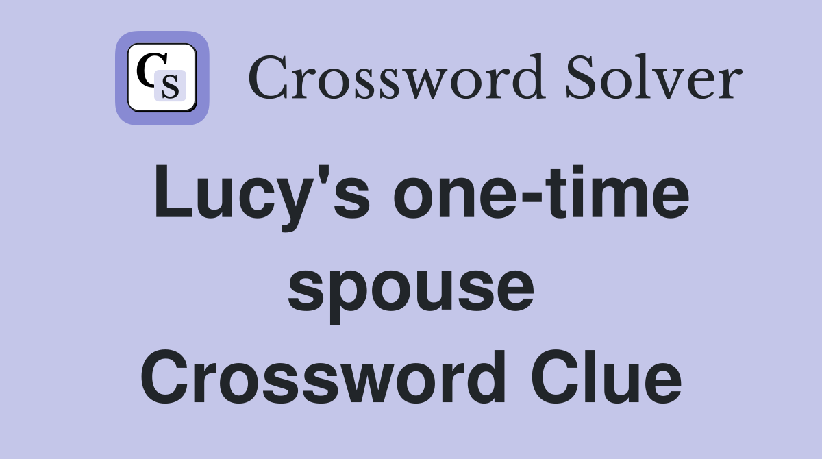 Lucy's one-time spouse Crossword Clue