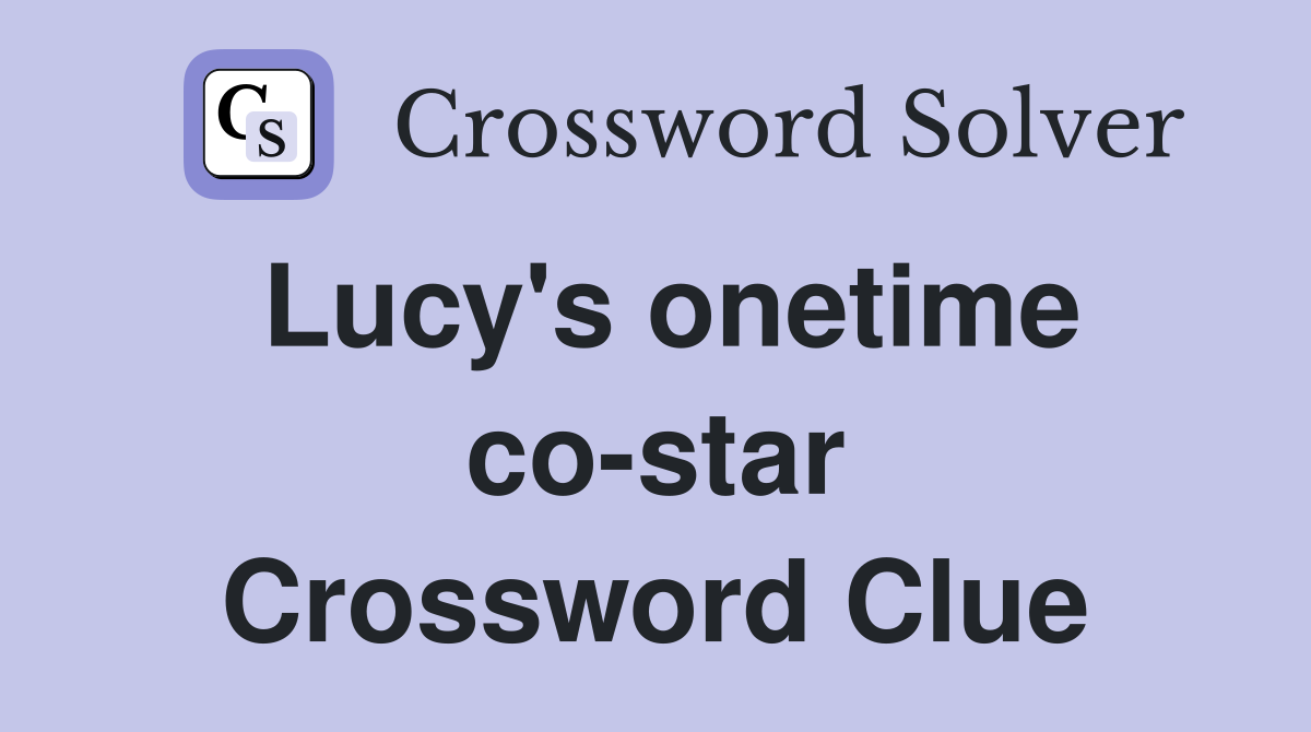 Lucy's onetime co-star Crossword Clue