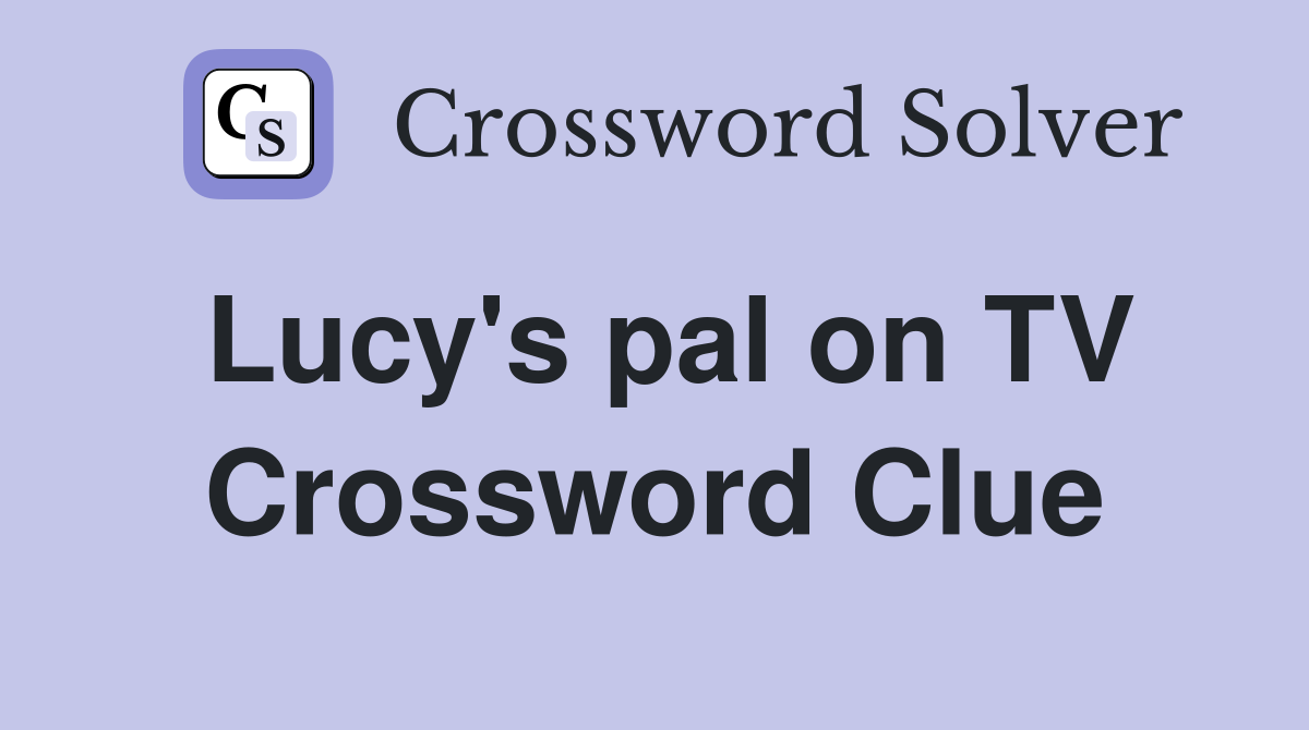 Lucy's pal on TV Crossword Clue