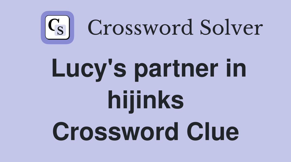 Lucy's partner in hijinks Crossword Clue