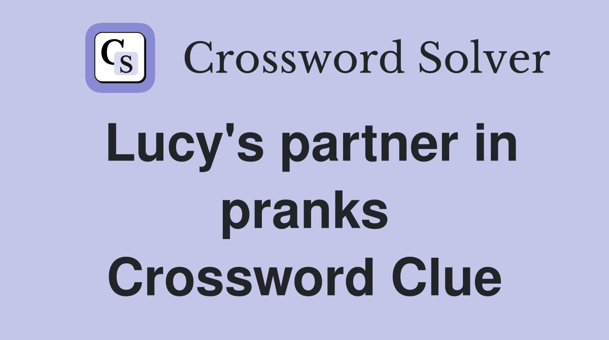 Lucy's partner in pranks Crossword Clue