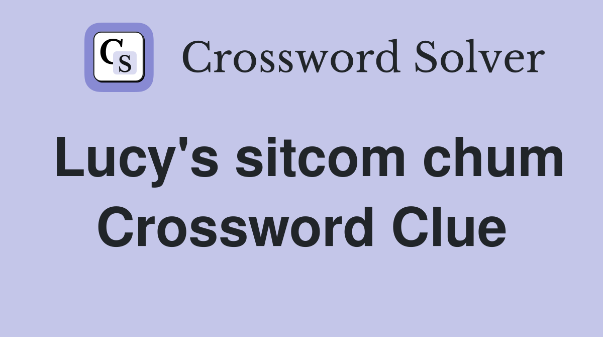 Lucy's sitcom chum Crossword Clue