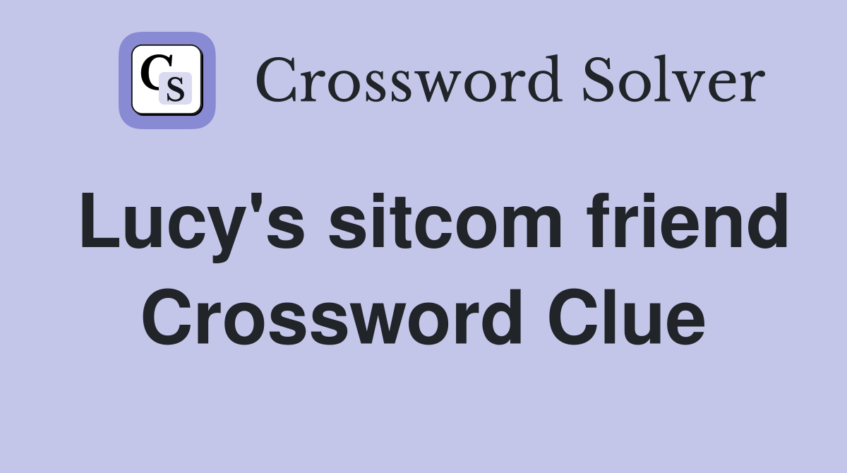 Lucy's sitcom friend Crossword Clue