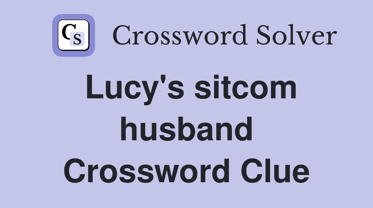 Lucy's sitcom husband Crossword Clue