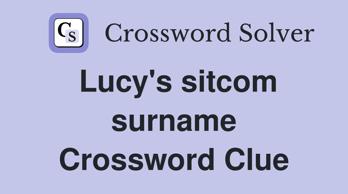 Lucy's sitcom surname Crossword Clue