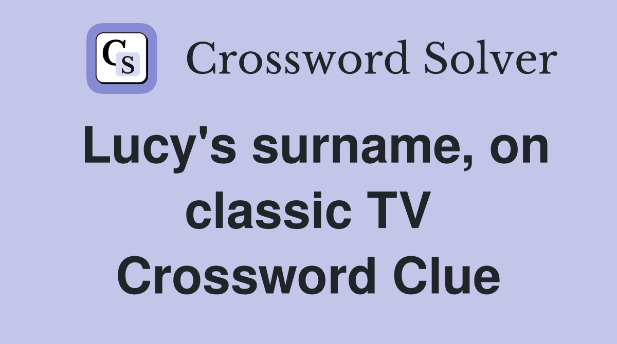 Lucy's surname, on classic TV Crossword Clue