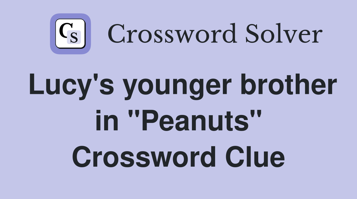 Lucy's younger brother in "Peanuts" Crossword Clue