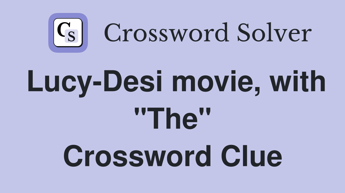 Lucy-Desi movie, with "The" Crossword Clue