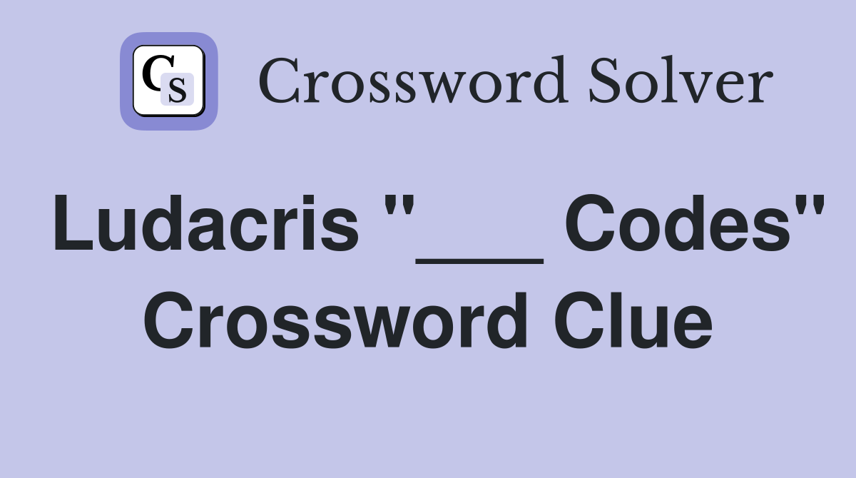 Ludacris "___ Codes" Crossword Clue