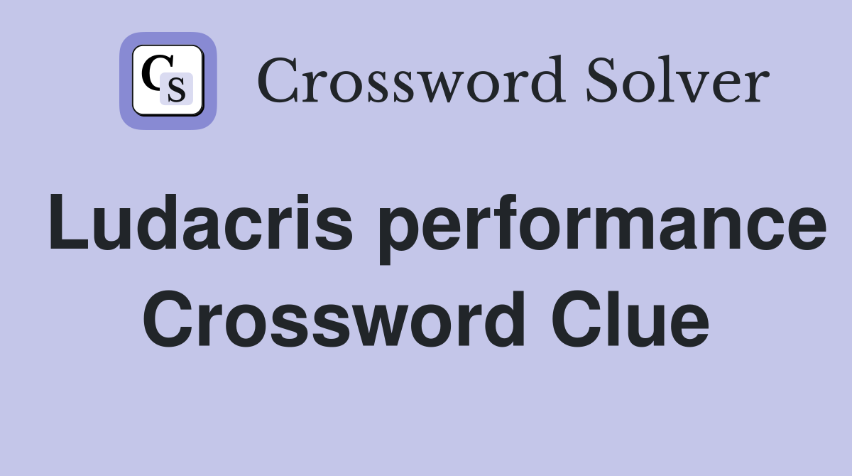 Ludacris performance Crossword Clue