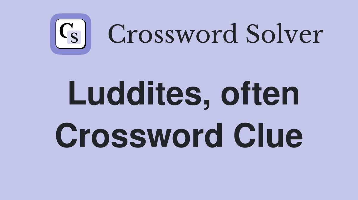 Luddites, often Crossword Clue