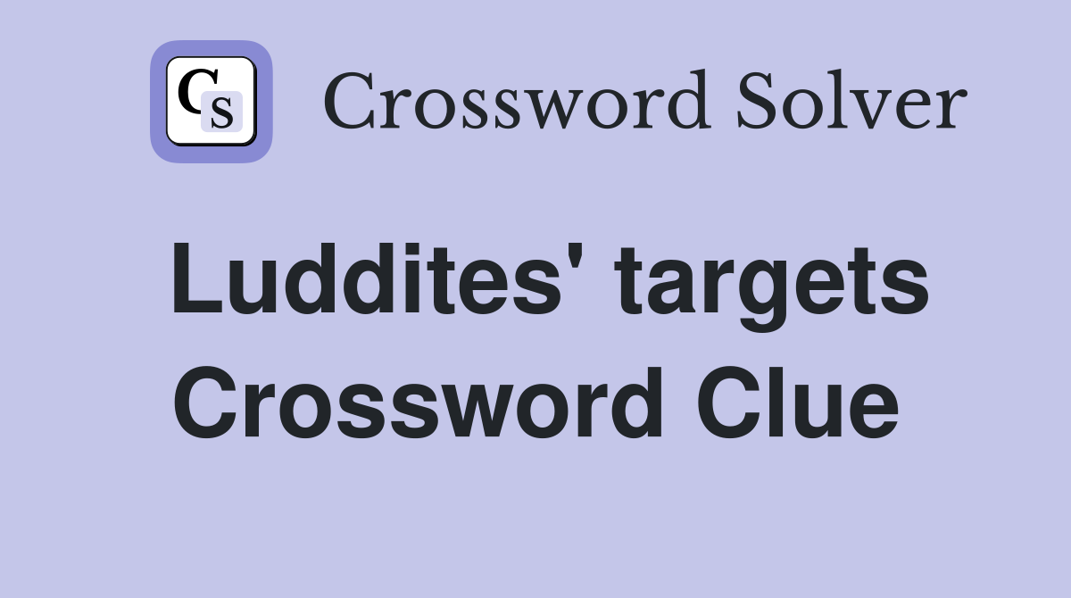 Luddites' targets Crossword Clue